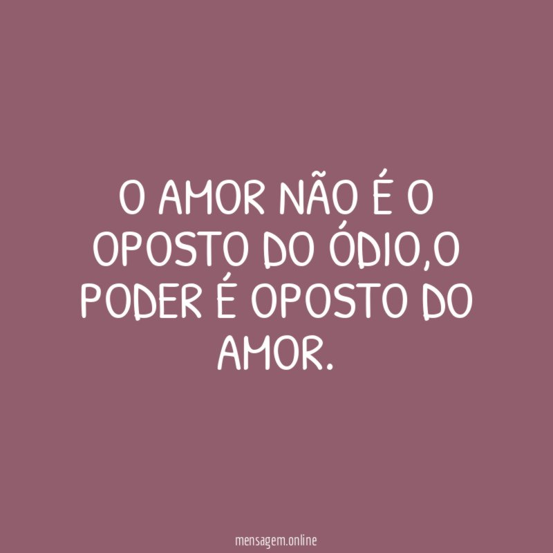 O AMOR NÃO É O OPOSTO DO ÓDIO