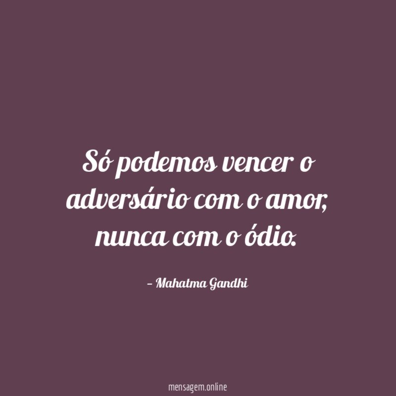 Só podemos vencer o adversário com o amor