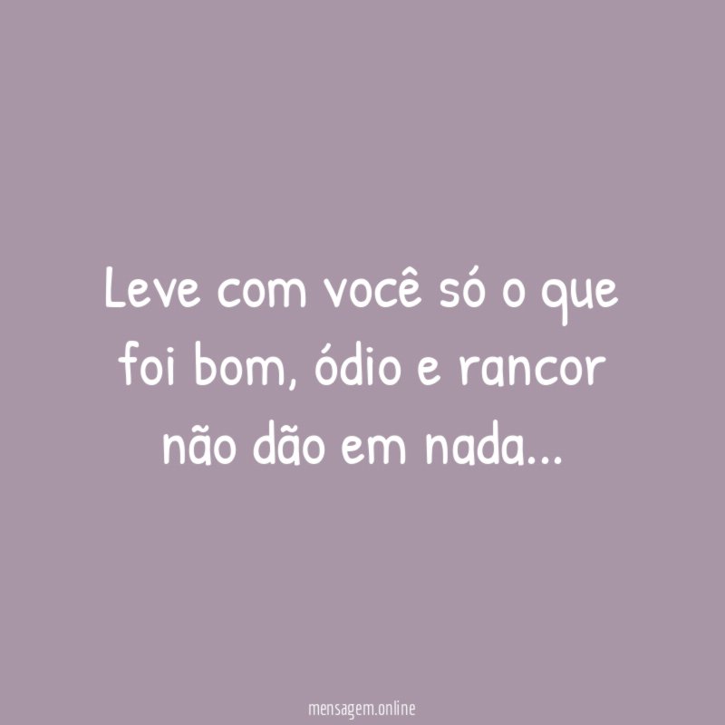 Leve com você só o que foi bom