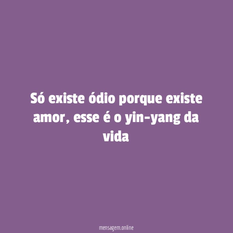 Só existe ódio porque existe amor