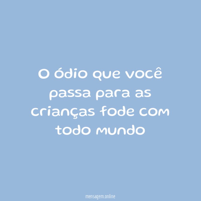 O ódio que você passa para as crianças