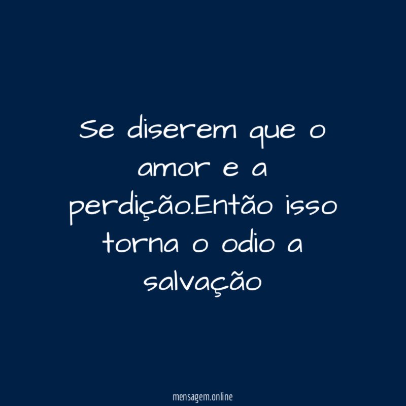 Se diserem que o amor e a perdição