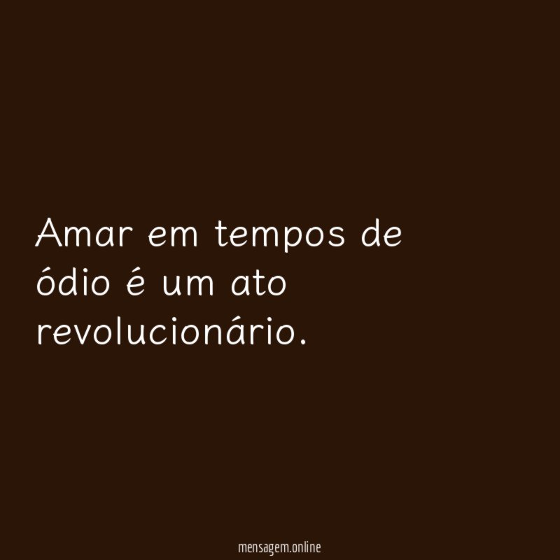 Amar em tempos de ódio é um ato revolucionário