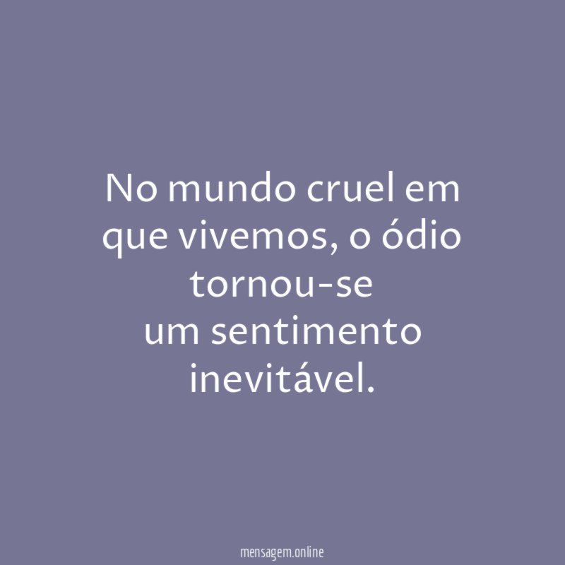 No mundo cruel em que vivemos
