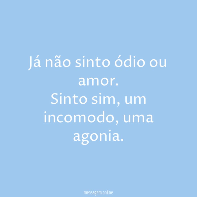 Já não sinto ódio ou amor
