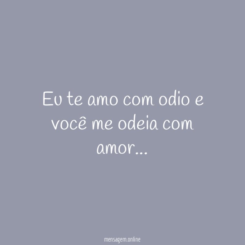Eu te amo com odio e você me odeia com amor