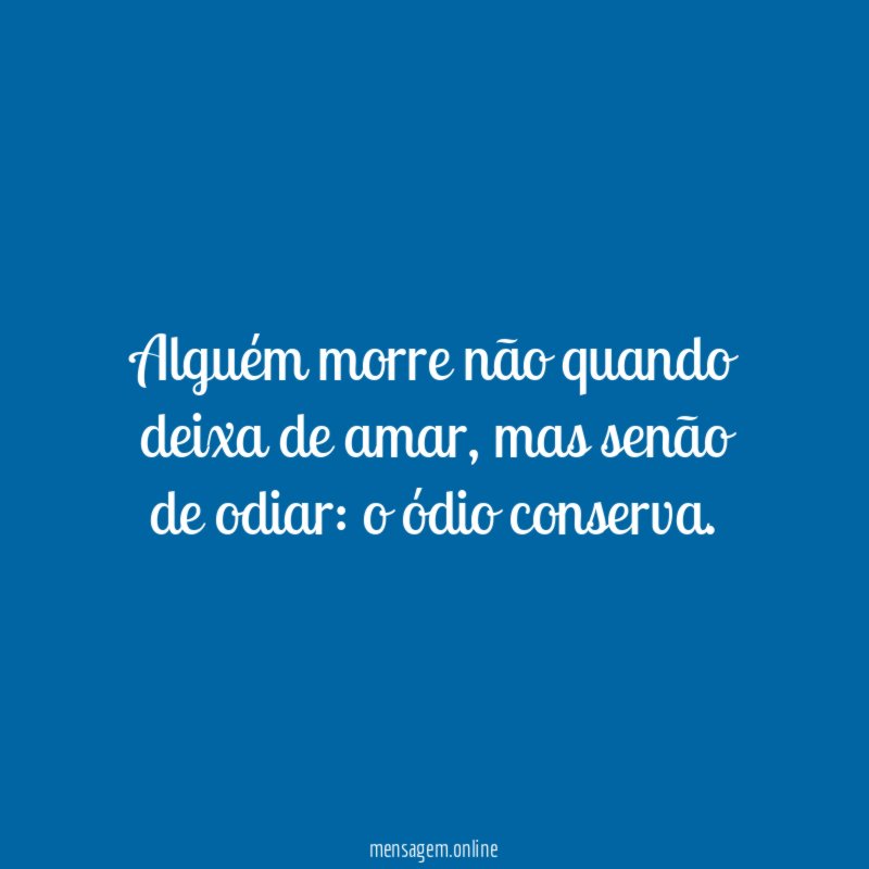 alguém morre não quando deixa de amar