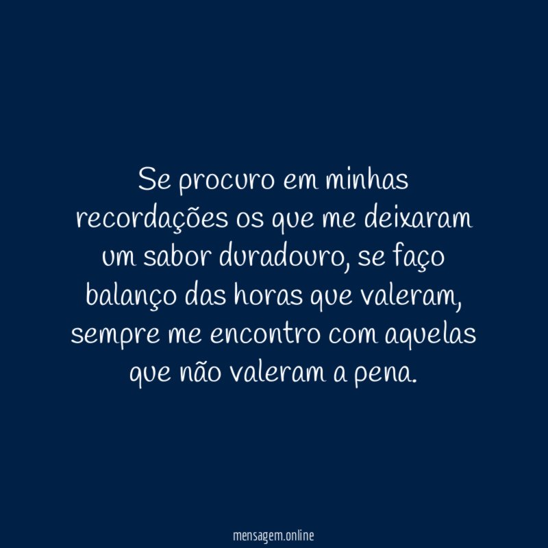 Se procuro em minhas recordações os que me