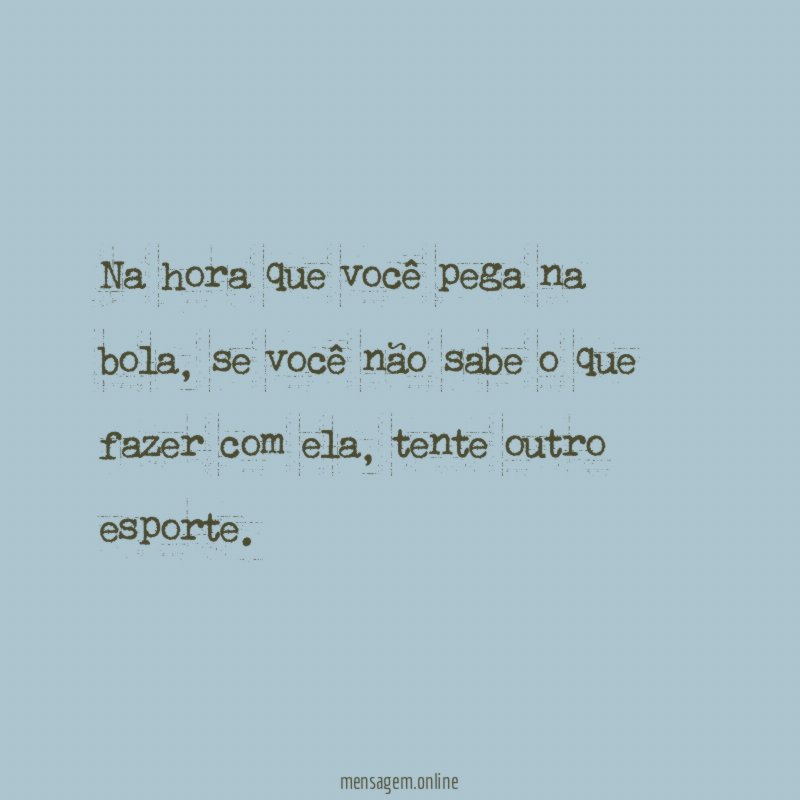 Na hora que você pega na bola