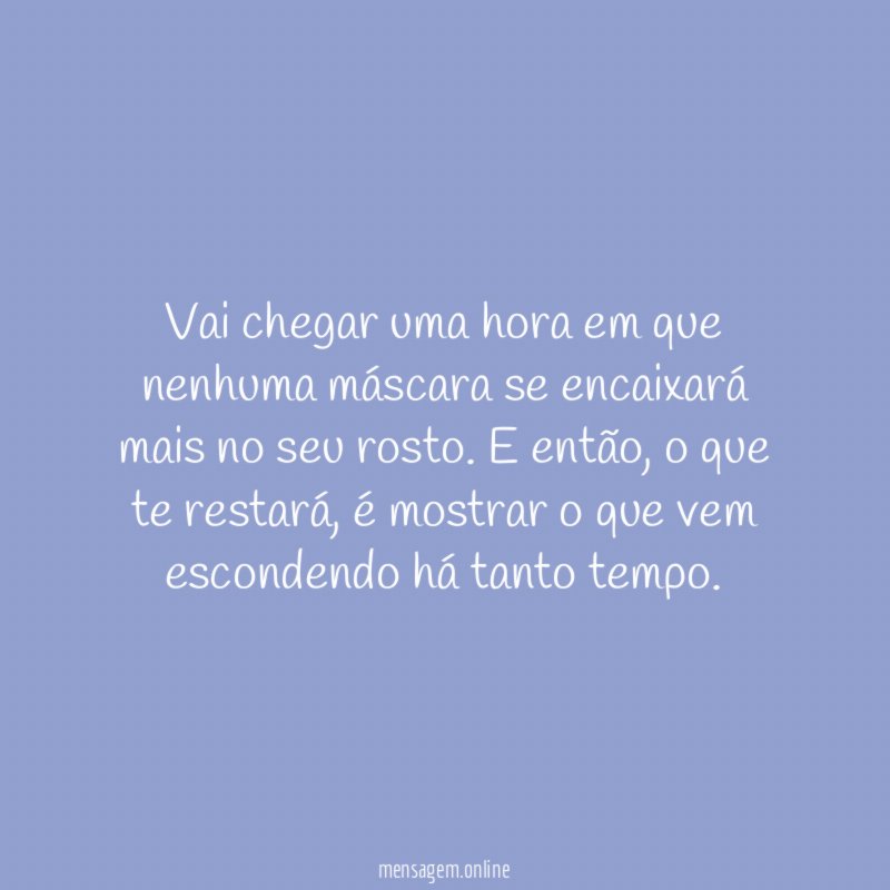 Vai chegar uma hora em que nenhuma máscara