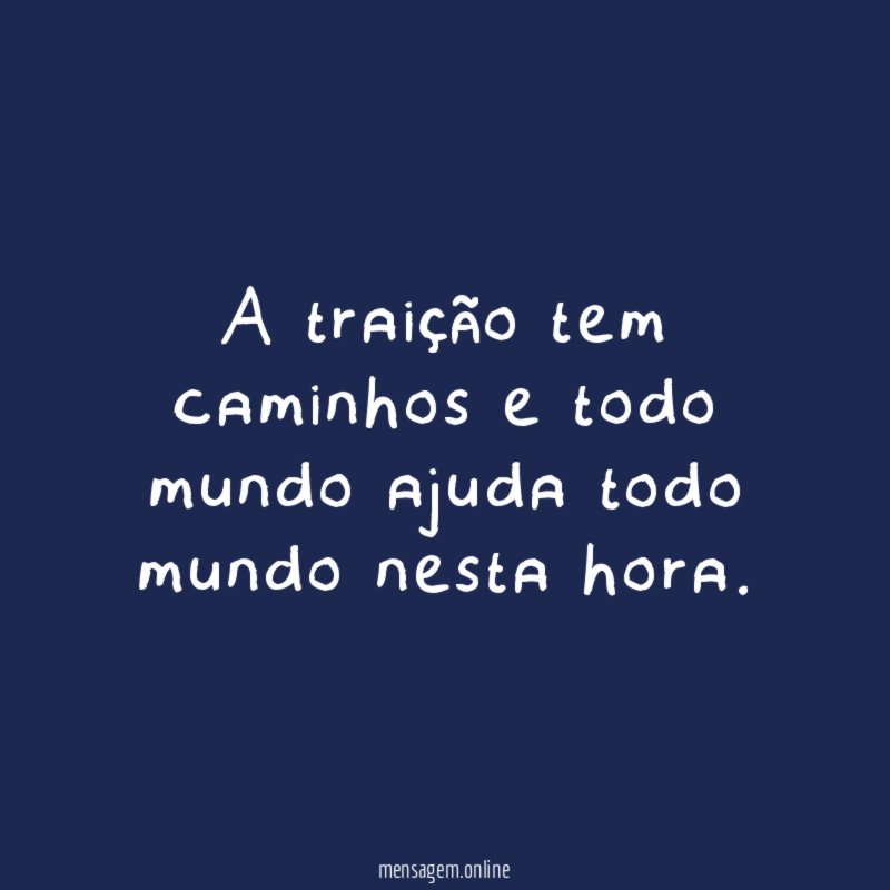 A traição tem caminhos e todo mundo ajuda