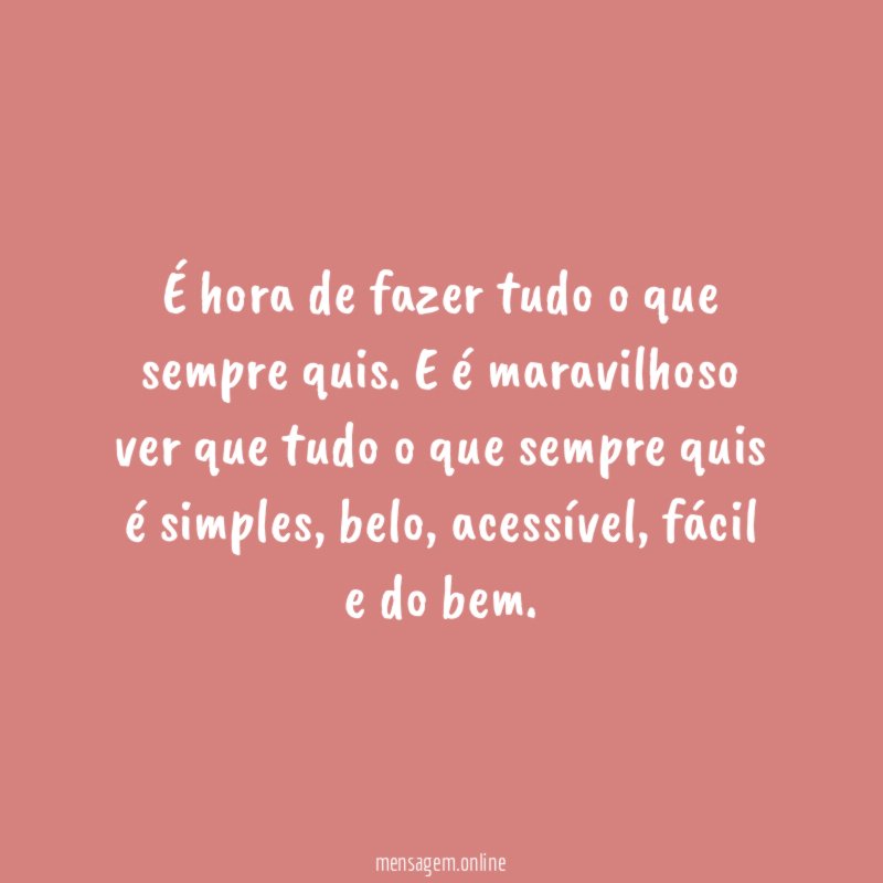 É hora de fazer tudo o que sempre quis
