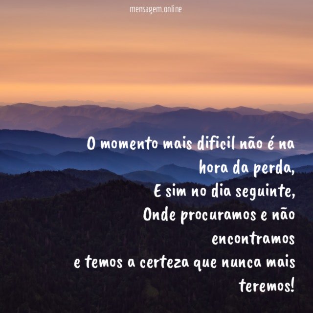 O momento mais dificil não é na hora da perda