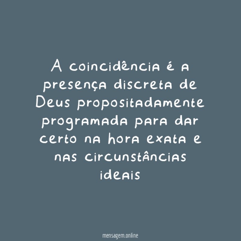A coincidência é a presença discreta de Deus