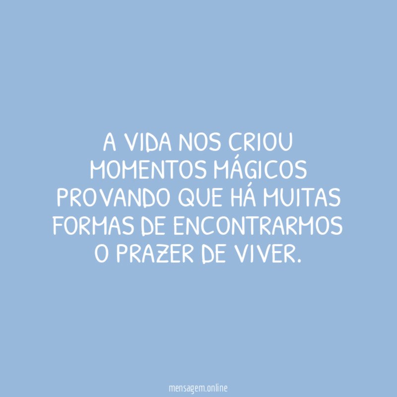A vida nos criou momentos mágicos provando que