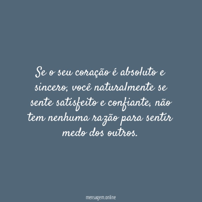 Se o seu coração é absoluto e sincero