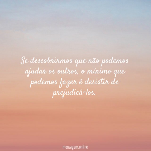Se descobrirmos que não podemos ajudar os outros