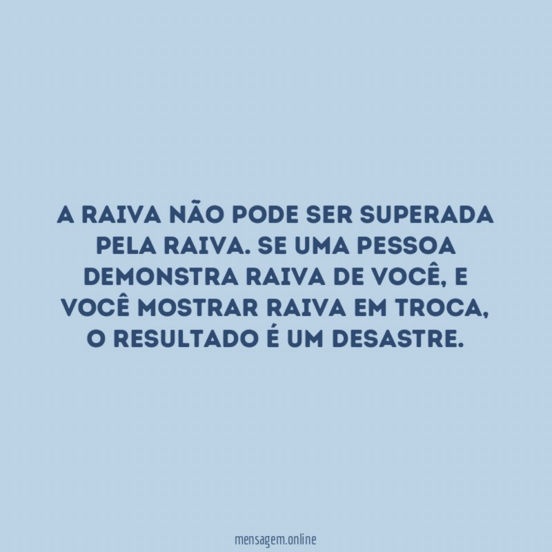 A raiva não pode ser superada pela raiva
