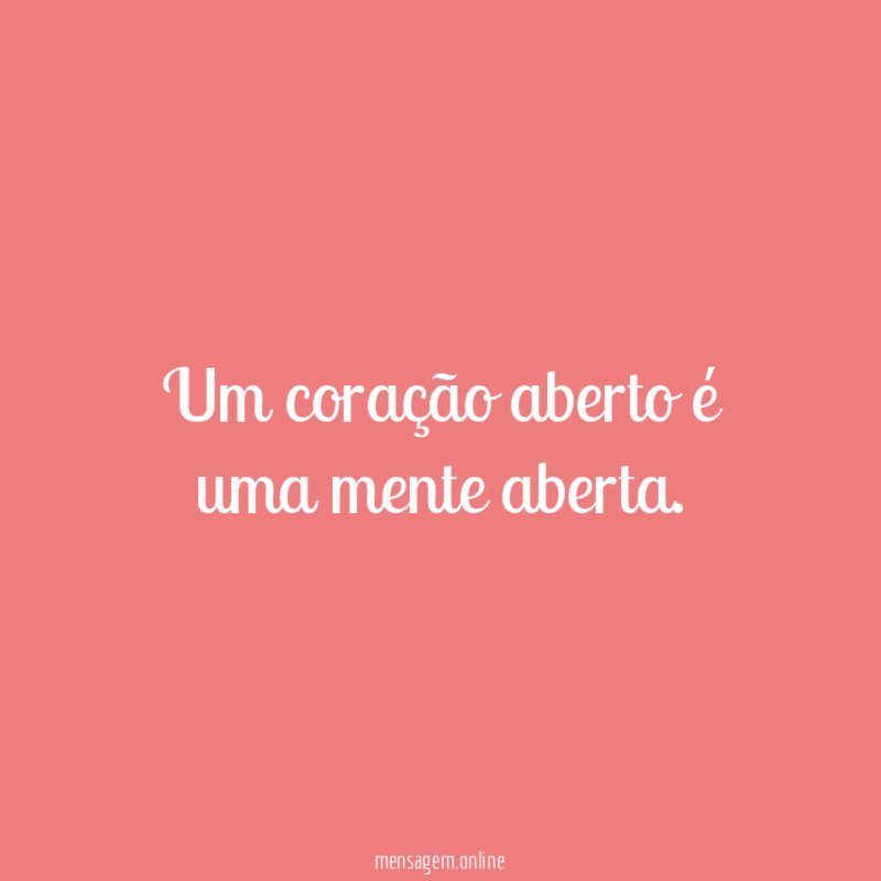 Um coração aberto é uma mente aberta