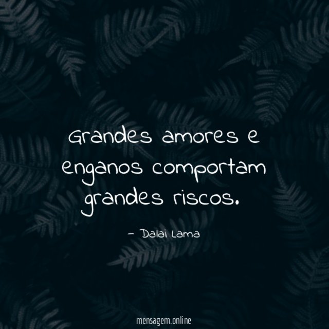 Grandes amores e enganos comportam grandes riscos