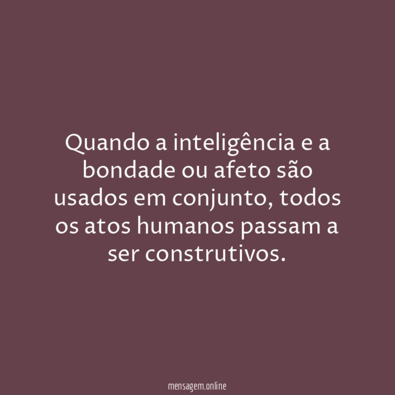 Quando a inteligência e a bondade ou afeto