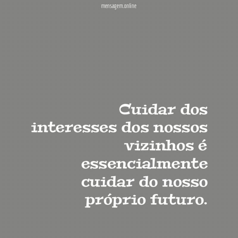 Cuidar dos interesses dos nossos vizinhos é essencialmente