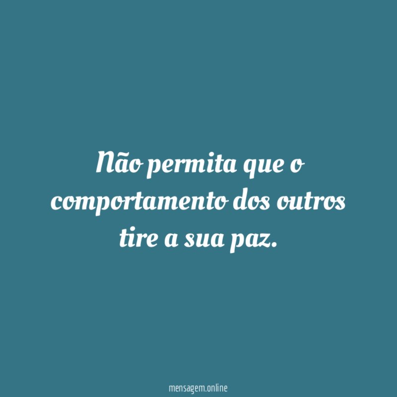 Não permita que o comportamento dos outros tire a sua paz