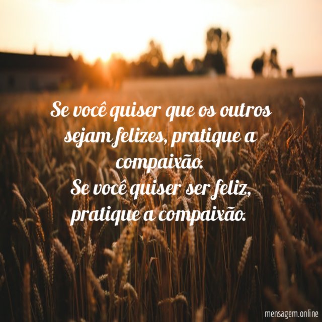 Se você quiser que os outros sejam felizes