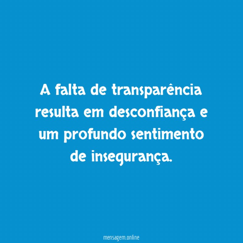 A falta de transparência resulta em desconfiança