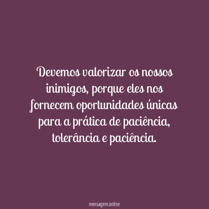 Devemos valorizar os nossos inimigos