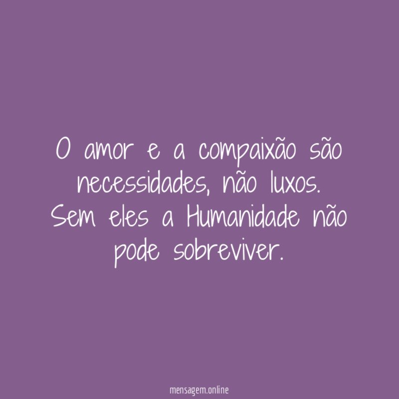 O amor e a compaixão são necessidades
