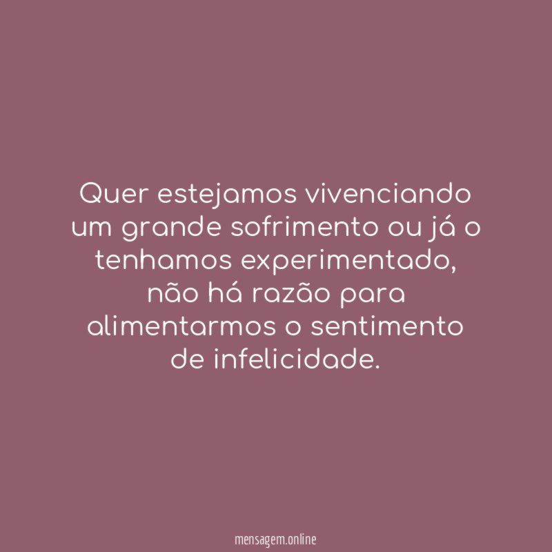 Quer estejamos vivenciando um grande sofrimento ou já o tenhamos experimentado