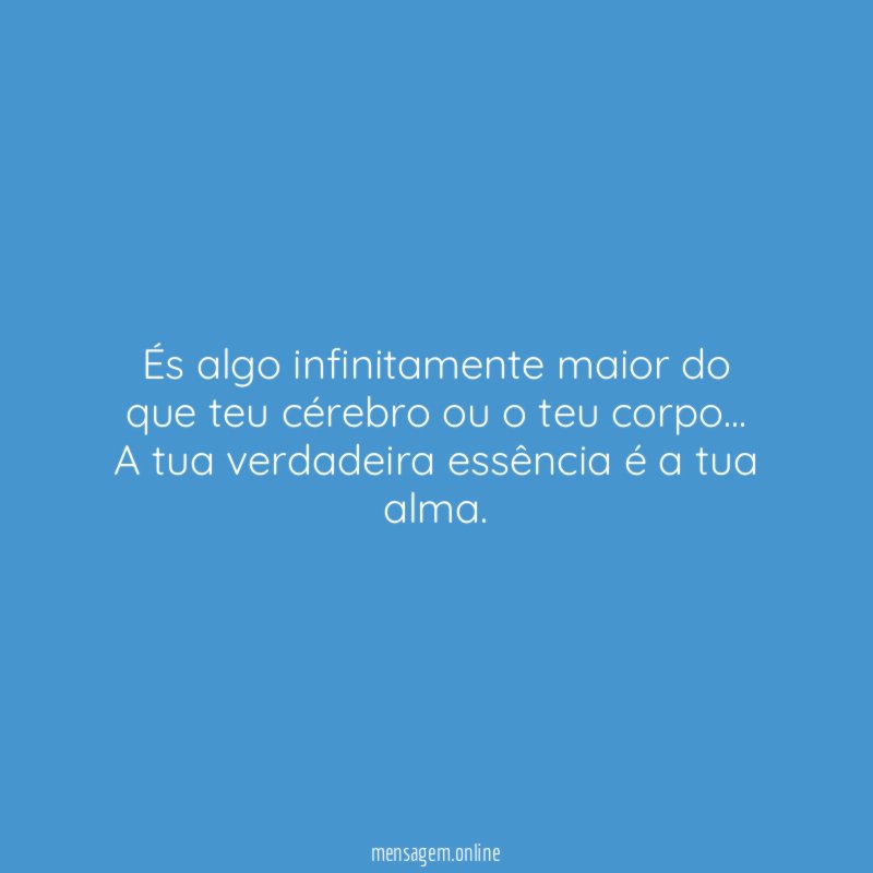 És algo infinitamente maior do que teu cérebro