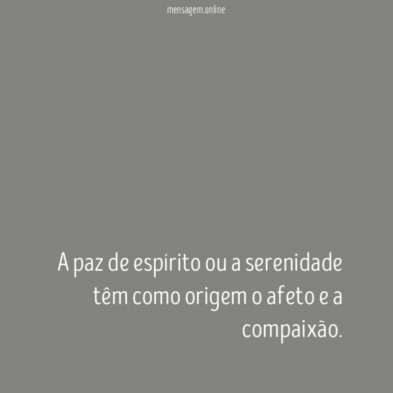 A paz de espírito ou a serenidade têm
