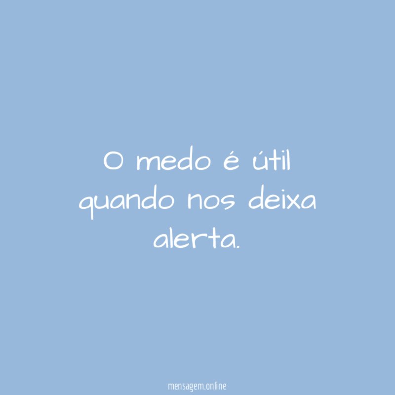 O medo é útil quando nos deixa alerta