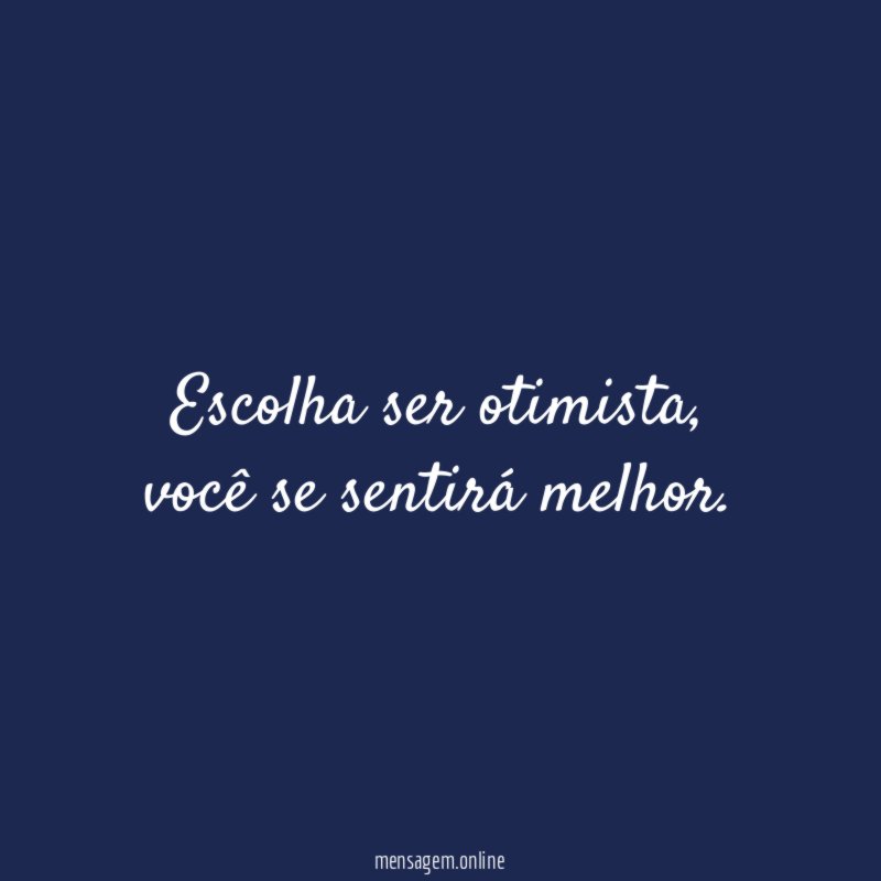Escolha ser otimista