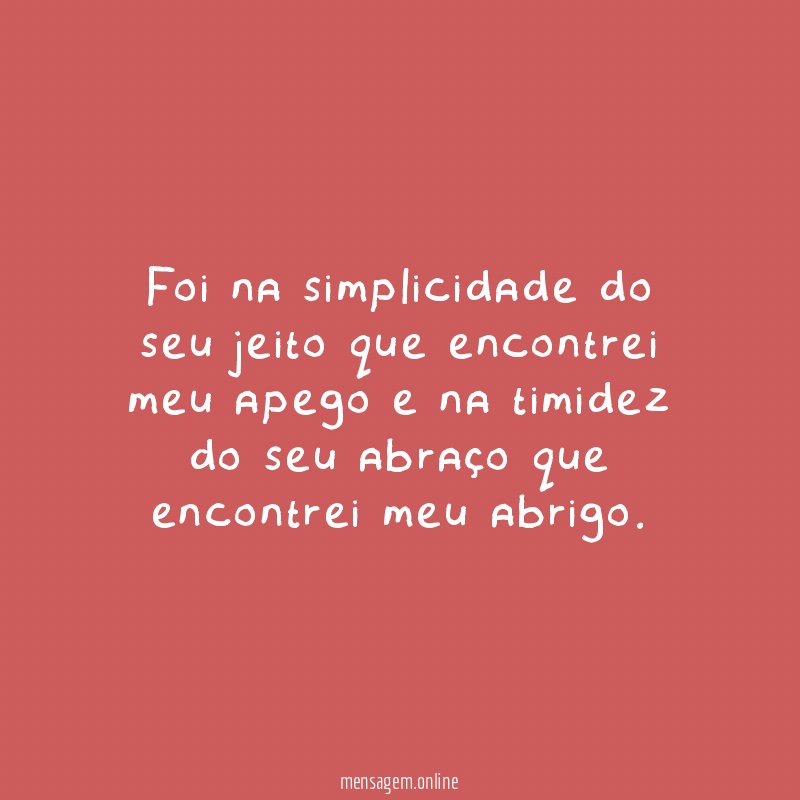 Foi na simplicidade do seu jeito que encontrei