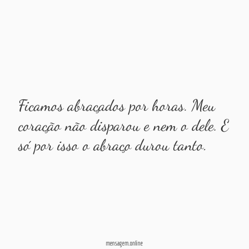 Ficamos abraçados por horas