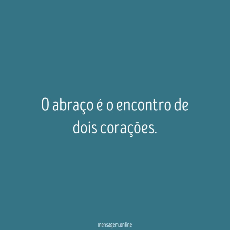 O abraço é o encontro de dois corações