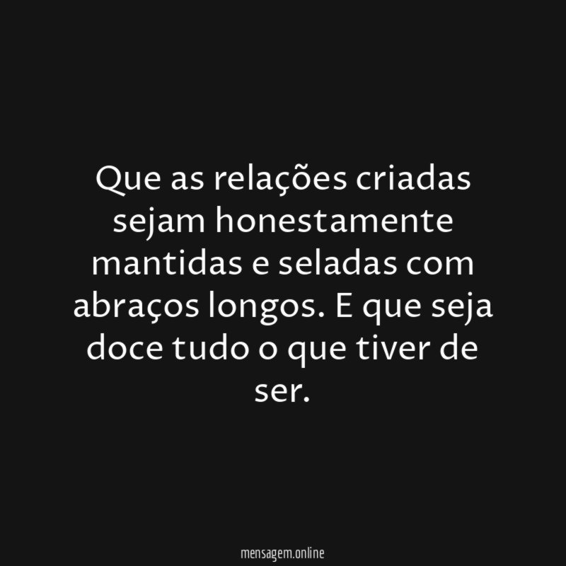 Que as relações criadas sejam honestamente mantidas