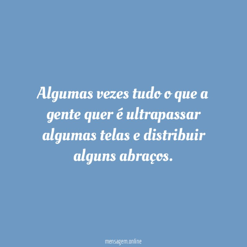 Algumas vezes tudo o que a gente quer