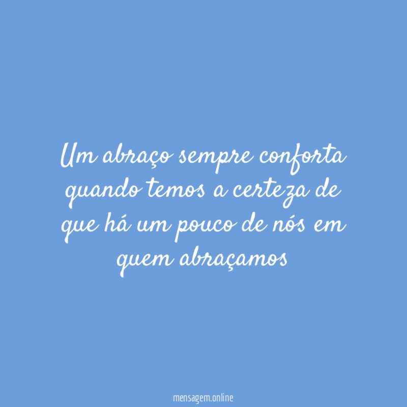um abraço sempre conforta quando temos a certeza