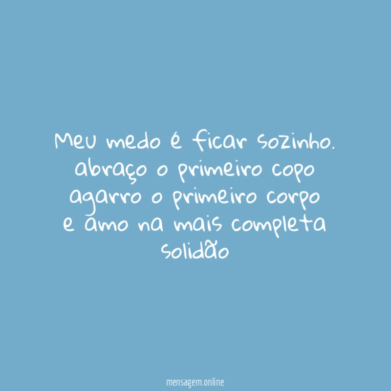 meu medo é ficar sozinho