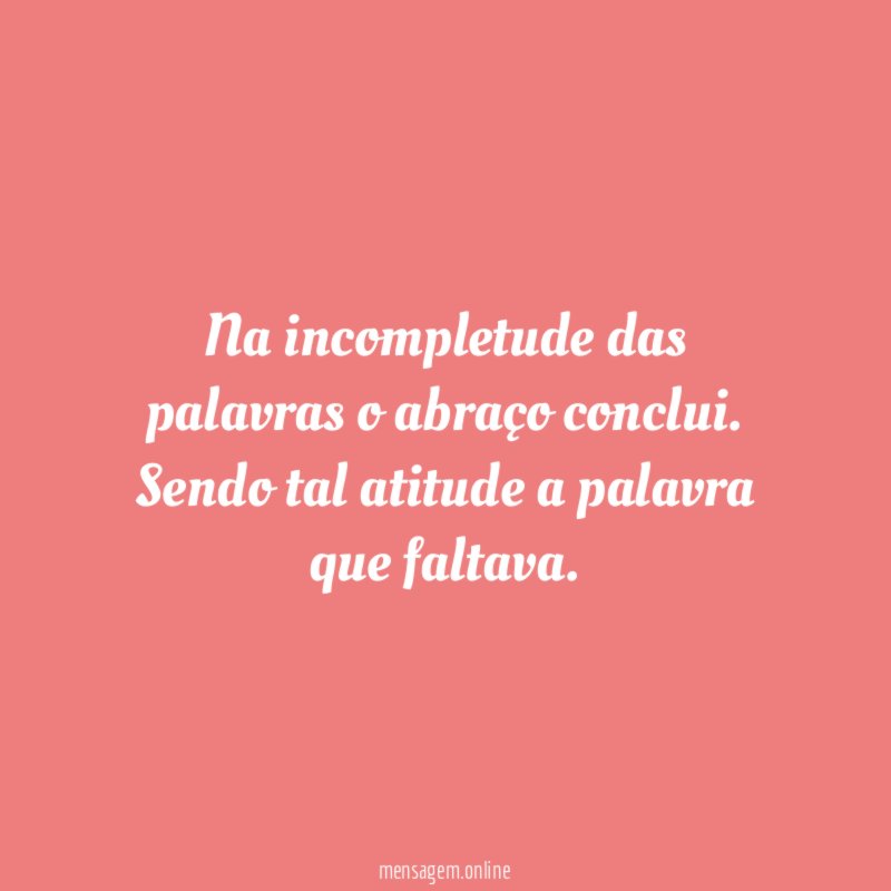 Na incompletude das palavras o abraço conclui