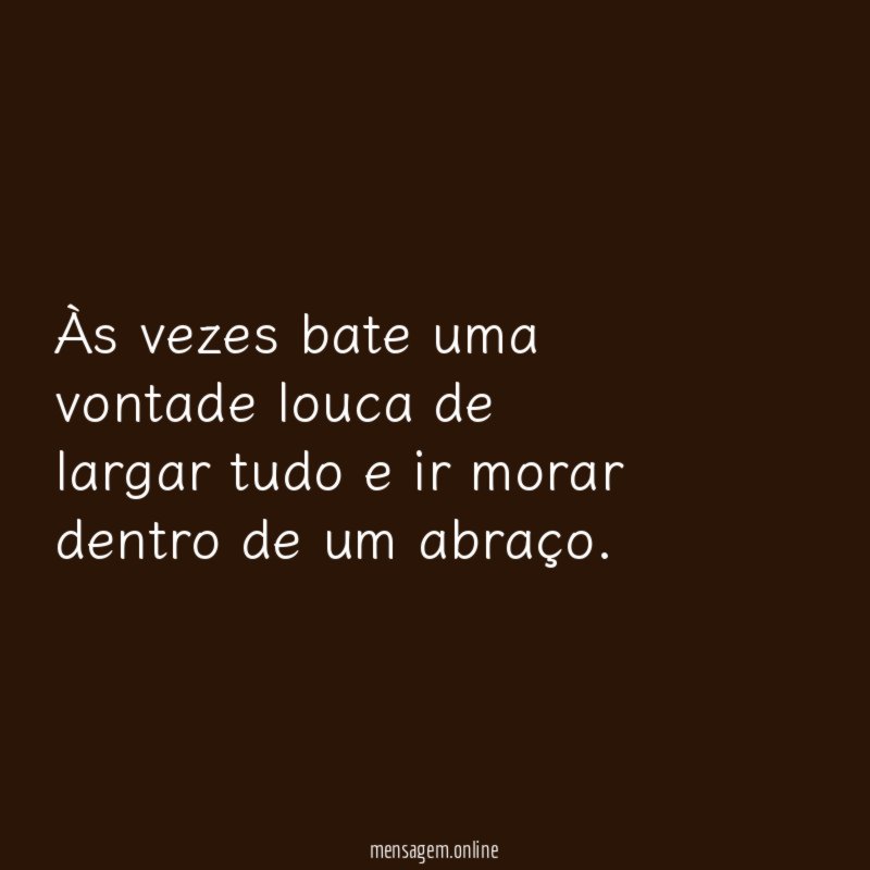 "Às vezes bate uma vontade louca de largar