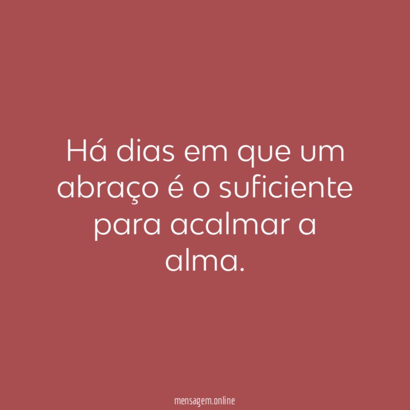 Há dias em que um abraço é