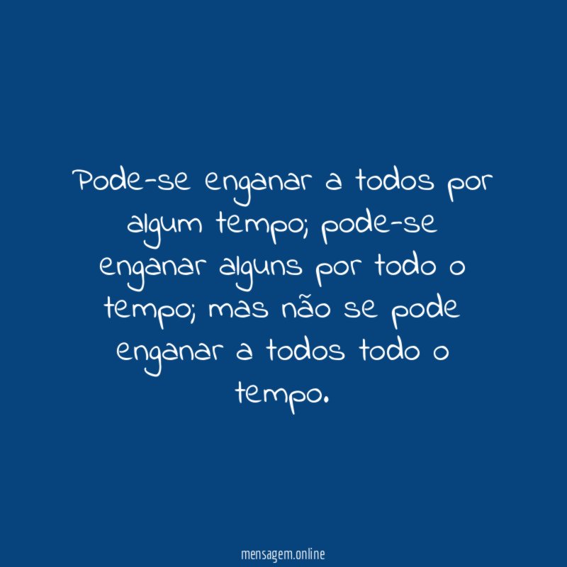 Pode-se enganar a todos por algum tempo