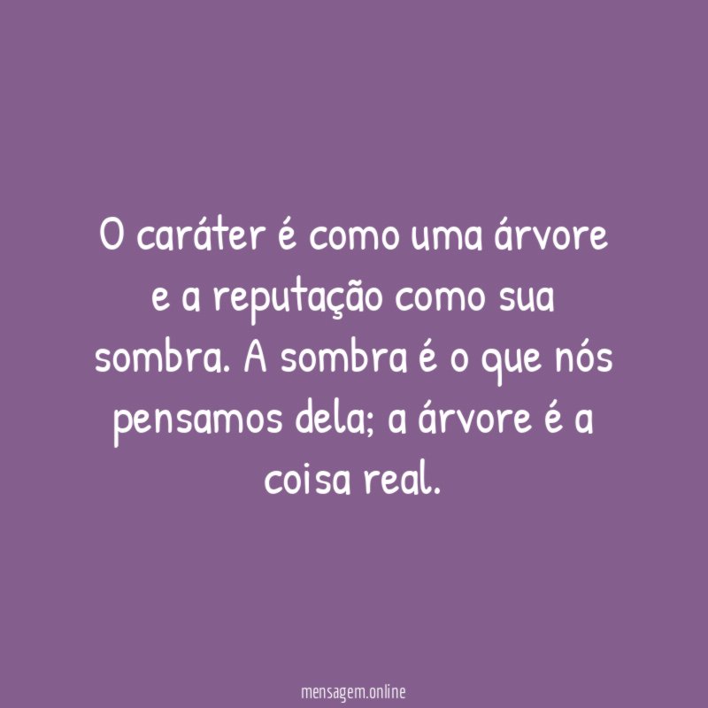 O caráter é como uma árvore e a