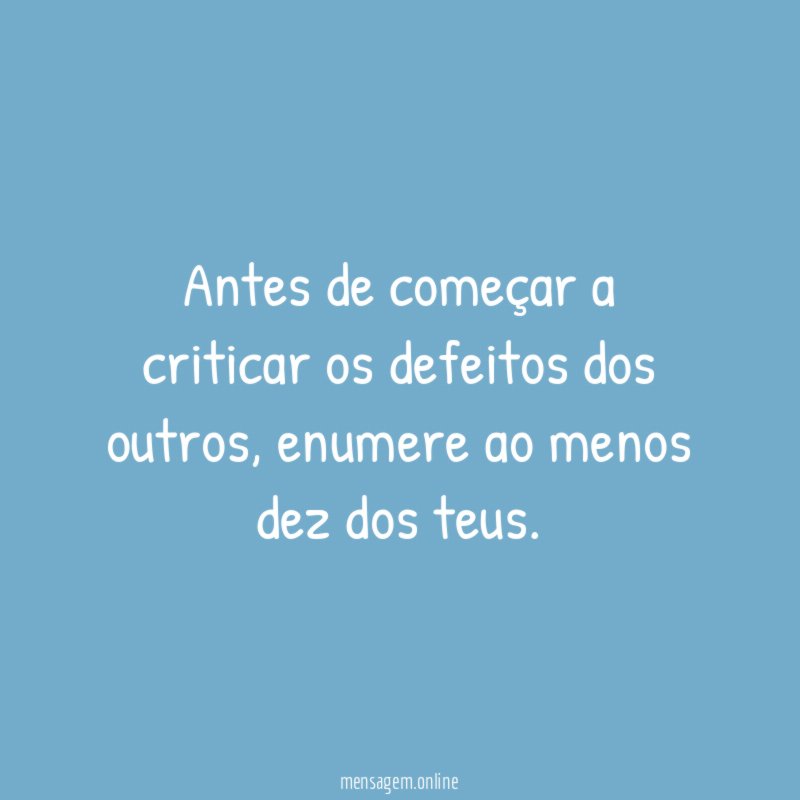 Antes de começar a criticar os defeitos dos outros