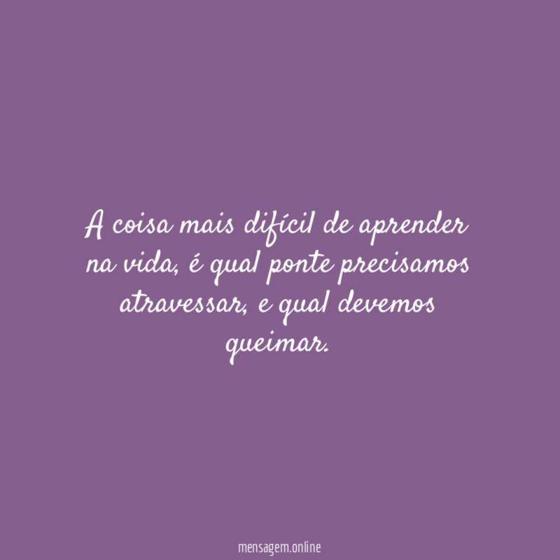 A coisa mais difícil de aprender na vida